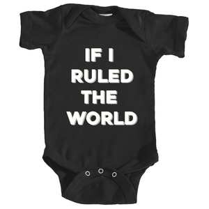 "If I Ruled The World" Baby Bodysuit